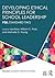 Developing Ethical Principles for School Leadership: PSEL Standard Two (PSEL/NELP Leadership Preparation)