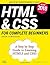 HTML & CSS for Complete Beginners: A Step by Step Guide to Learning HTML5 and CSS3