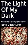 The Light Of My Dark by Kelly Glover
