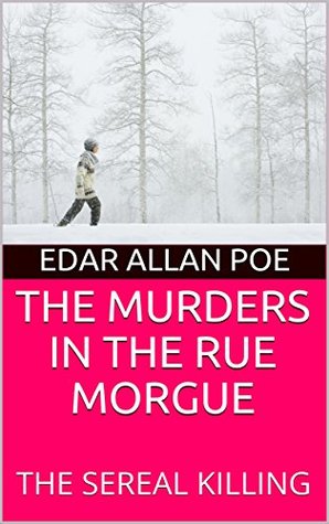 The Murders in the Rue Morgue: the Sereal Killing
