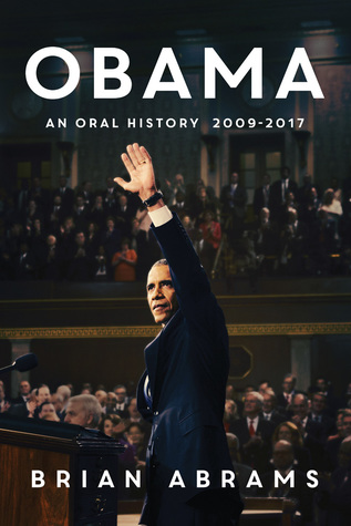 Obama: An Oral History 2009-2017