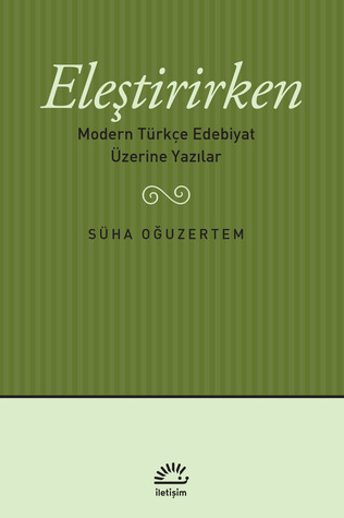 Eleştirirken: Modern Türkçe Edebiyat Üzerine Yazılar
