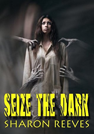 Seize The Dark: A Collection of Horror Short Stories (Kindle Edition)