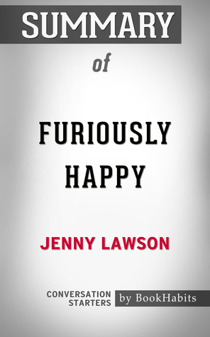 Summary of Furiously Happy: A Funny Book About Horrible Things by Jenny Lawson | Conversation Starters