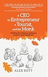 A CEO, an Entrepreneur, a Tourist, and the Monk: Finding the Balance Between Success and Happiness