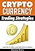 Cryptocurrency Trading Strategies: Learn How To Trade Crypto With Proven Techniques