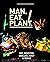 MAN.EAT.PLANT.