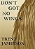 Don't Got No Wings