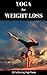 Yoga For Weight Loss: 39 Fa...