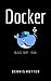 Docker: Docker Tutorial for Beginners Build Ship and Run