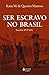 Ser escravo no Brasil: Séculos XVI - XIX (Portuguese Edition)