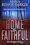Home to Faithful by Anna Bishop Barker Home to Faithful by Anna Bishop Barker