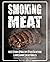 Smoking Meat: Beef, Pork, P...