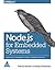 Node.js for Embedded Systems: Using Web Technologies to Build Connected Devices