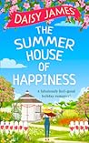 The Summer House of Happiness by Daisy  James