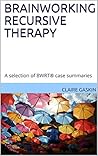 BrainWorking Recursive Therapy: A selection of BWRT® case summaries
