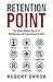 Retention Point: The Single Biggest Secret to Membership and Subscription Growth for Associations, SAAS, Publishers, Digital Access, Subscription Boxes and all Membership and Subscription Businesses