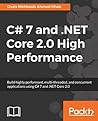 C# 7 and .NET Core 2.0 High Performance: Build highly performant, multi-threaded, and concurrent applications using C# 7 and .NET Core 2.0