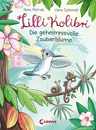 Die geheimnisvolle Zauberblume (Lilli Kolibri, #1)