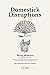 Domestick Disruptions: Bein...