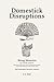 Domestick Disruptions: Bein...