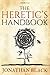 The Heretic's Handbook