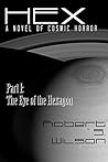 Hex: A Novel of Cosmic Horror Part I: The Eye of the Hexagon Hex: A Novel of Cosmic Horror Part I: The Eye of the Hexagon