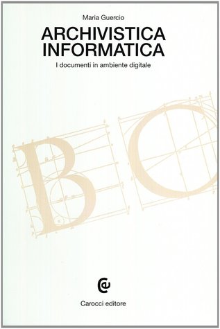 Archivistica informatica. I documenti in ambiente digitale