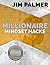 Millionaire Mindset Hacks by Jim  Palmer