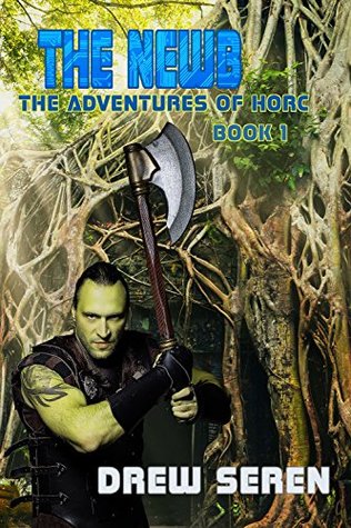 The Newb: A LitRPG Adventure (The Adventures of Horc Book 1)