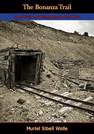 The Bonanza Trail: Ghost Trails and Mining Camps of the West (Kindle Edition)