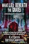 What Lies Beneath the Graves by Kathryn Meyer Griffith