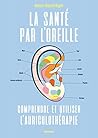 La santé par l'oreille: Comprendre et utiliser l'auriculothérapie (LE BIEN-ETRE AU) (French Edition)
