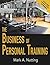 The Business of Personal Training by Mark A.  Nutting