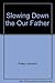 Slowing Down the Our Father