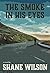 The Smoke in His Eyes: A Ma...
