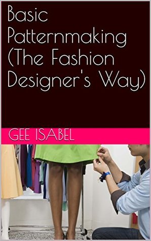 Basic Patternmaking (The Fashion Designer's Way) (Volume Book 1)