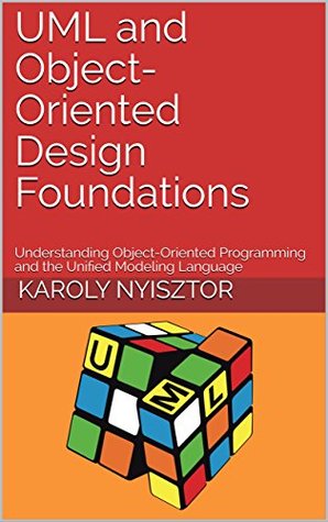 UML and Object-Oriented Design Foundations: Understanding Object-Oriented Programming and the Unified Modeling Language (Professional Skills Book 1)
