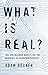 What is Real?: The Unfinish...