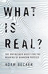 What is Real? by Adam  Becker