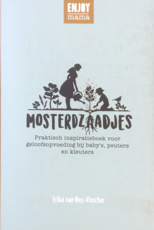 Mosterdzaadjes - Praktisch inspiratieboek voor geloofsopvoeding bij baby's, peuters en kleuters
