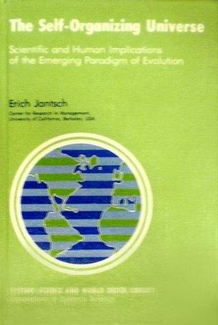 Self-Organizing Universe: Scientific and Human Implications of the Emerging Paradigm of Evolution