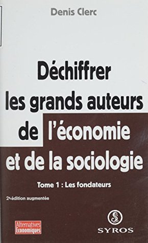 Déchiffrer les grands auteurs de l'économie et de la sociologie (1): Les fondateurs (Alternatives économiques) (French Edition)