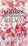 Marry My Daughter Already!: A Pride and Prejudice Variation Romantic Comedy