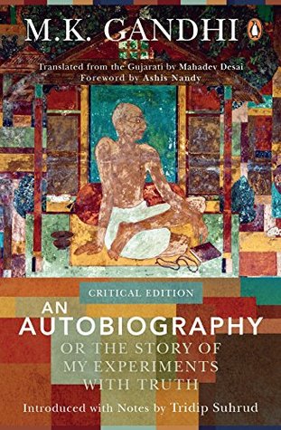 An Autobiography or The Story of My Experiments with Truth: Critical Edition