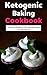 Ketogenic Baking Cookbook: ...