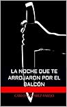 La noche que te arrojaron... by Carlos Álvarez Parejo