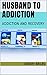 Husband To Addiction: ADDIC...