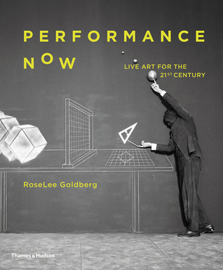 Performance Now: Live Art for the Twenty-First Century (Hardcover)