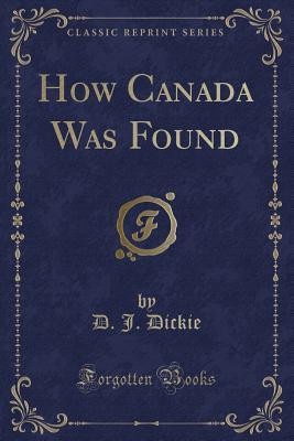 How Canada Was Found (Classic Reprint)